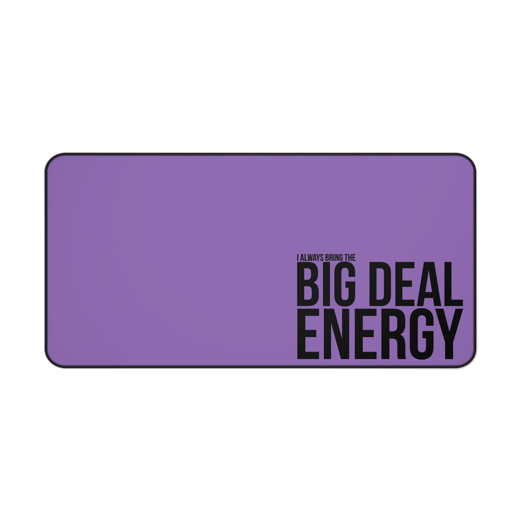 Big Deal Energy Desk Mat - Motivational Workspace Accessory, Office Decor, Gift for Students and Professionals, Desk Pad, Inspirational Gift